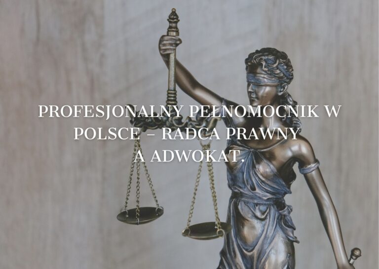 Profesjonalny pełnomocnik w Polsce – radca prawny a adwokat.
