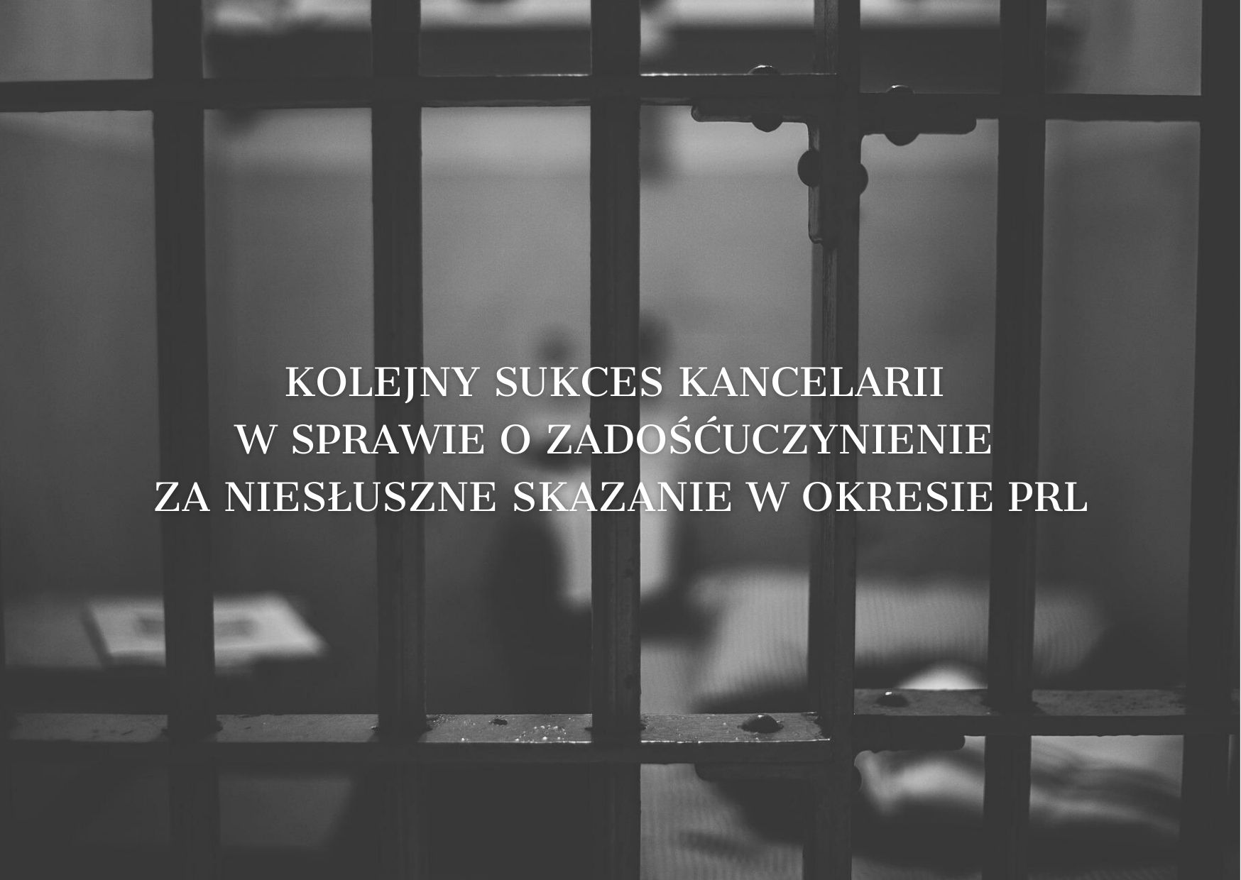 Sukces Kancelarii w&nbsp;sprawie o&nbsp;zadośćuczynienie i&nbsp;odszkodowanie za&nbsp;represje w&nbsp;okresie PRL!