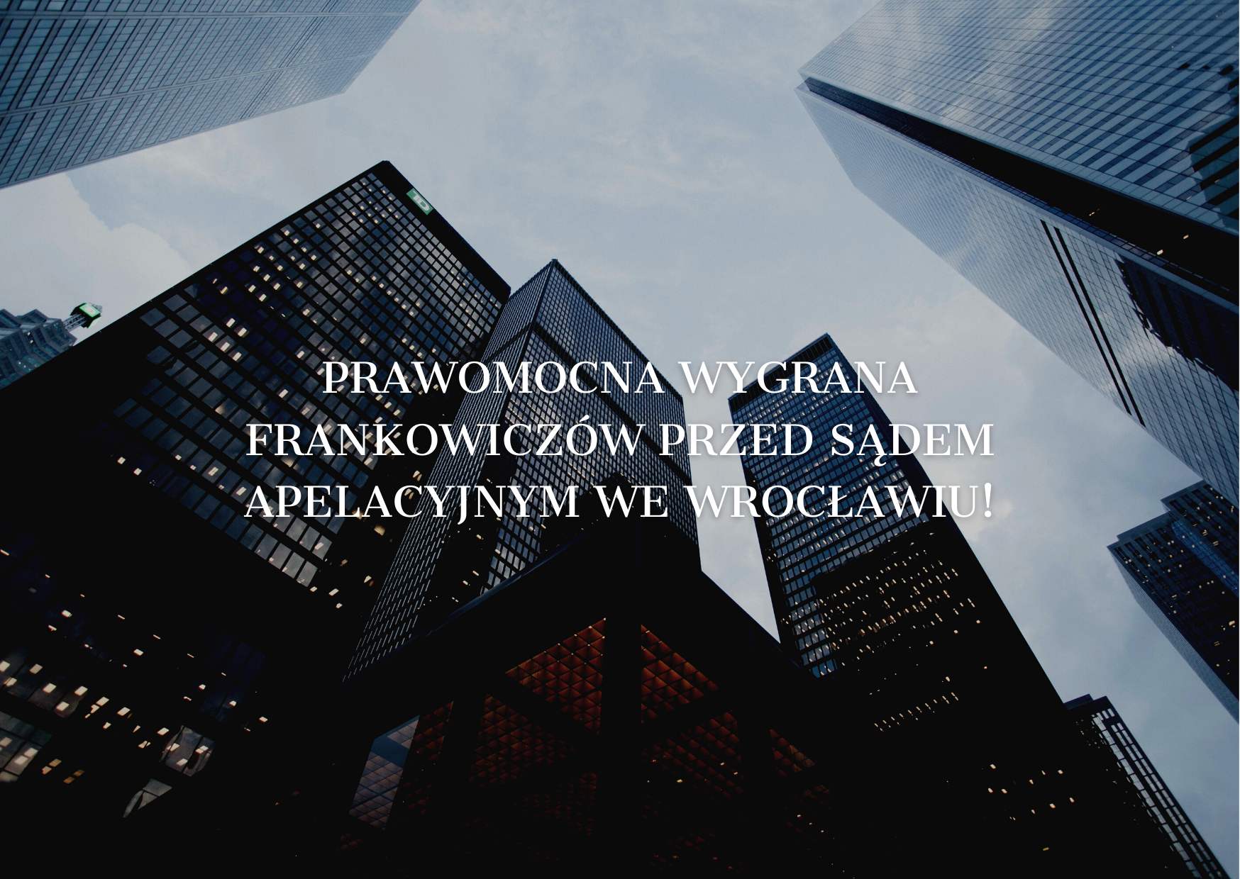 Prawomocna wygrana Frankowiczów przed&nbsp;Sądem Apelacyjnym we&nbsp;Wrocławiu!