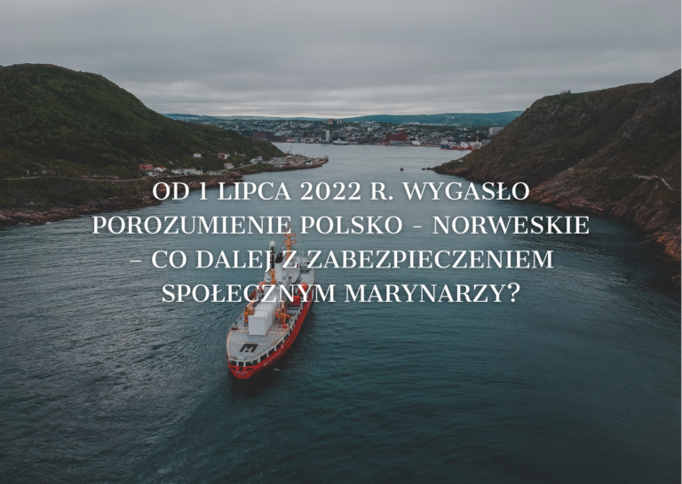 Od 1 lipca 2022 r. wygasło porozumienie polsko – norweskie – co dalej z zabezpieczeniem społecznym marynarzy?