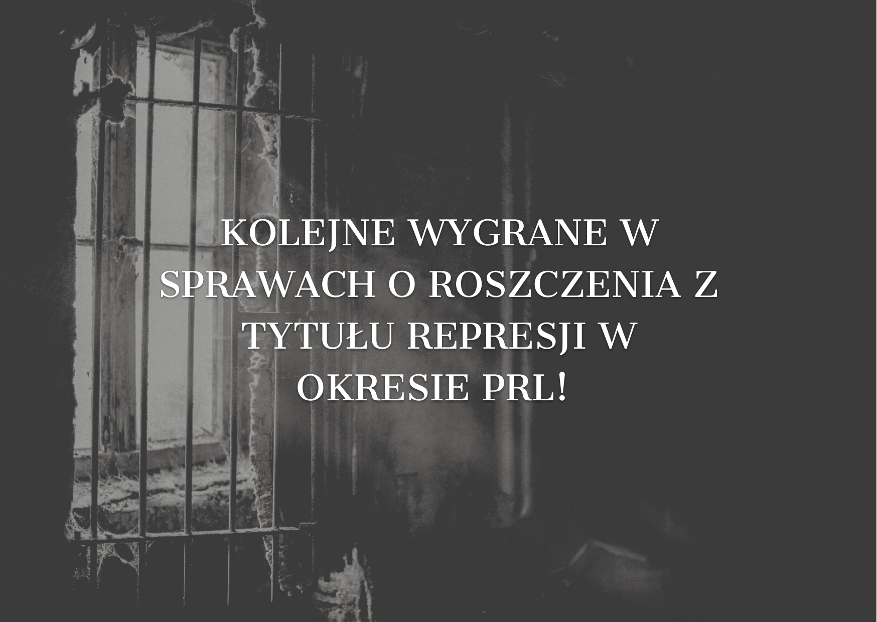 Kolejne wygrane w&nbsp;sprawach o&nbsp;roszczenia z&nbsp;tytułu represji w&nbsp;okresie PRL!