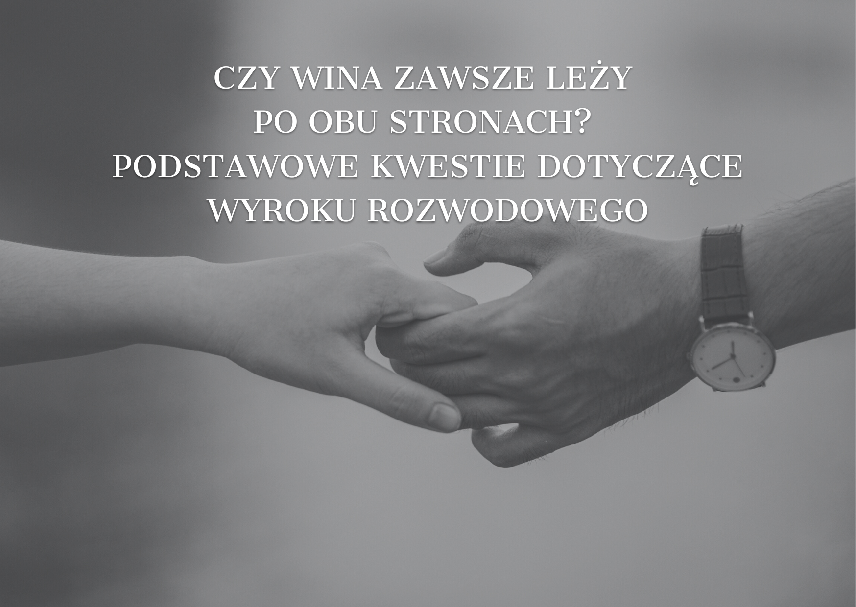 Czy&nbsp;wina zawsze leży po&nbsp;obu stronach? Podstawowe kwestie dotyczące wyroku rozwodowego.￼