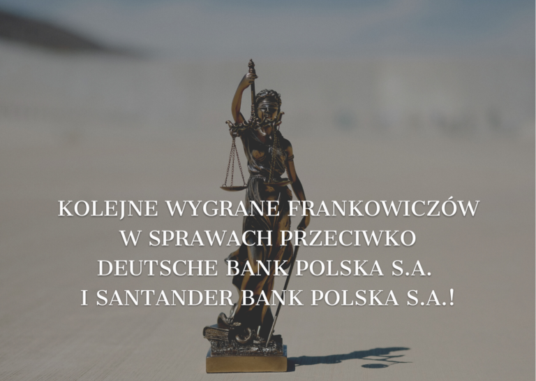 Kolejne wygrane Frankowiczów w sprawach przeciwko Deutsche Bank Polska S.A. i Santander Bank Polska S.A.!