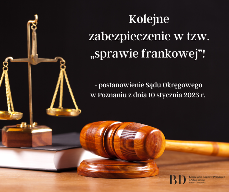 Kolejne zabezpieczenie w tzw. „sprawie frankowej” – postanowienie Sądu Okręgowego<br>w Poznaniu z dnia 10 stycznia 2023 roku!