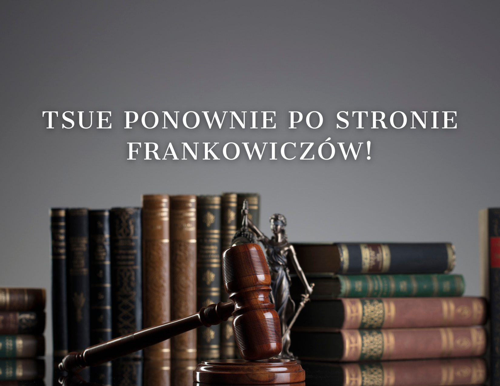 TSUE ponownie po&nbsp;stronie frankowiczów!