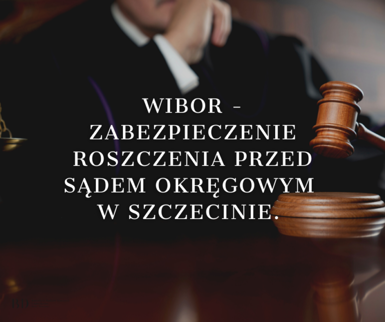 WIBOR – zabezpieczenie roszczenia przed Sądem Okręgowym w Szczecinie.