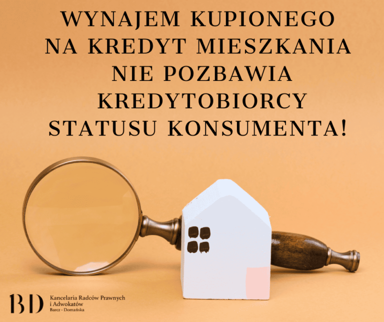 Wynajem kupionego na kredyt mieszkania nie pozbawia kredytobiorcy statusu konsumenta – kolejny korzystny dla frankowiczów wyrok TSUE