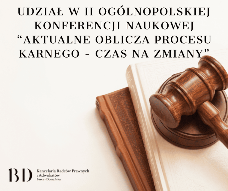 Udział w II Ogólnopolskiej Konferencji Naukowej “Aktualne Oblicza Procesu Karnego – Czas na zmiany”