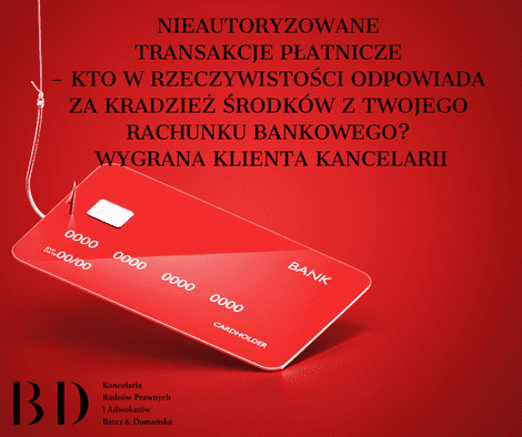 Nieautoryzowane transakcje płatnicze – kto w rzeczywistości odpowiada za kradzież środków z Twojego rachunku bankowego? Wygrana Klienta Kancelarii