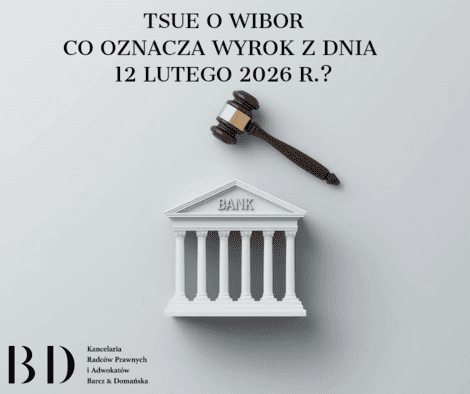 TSUE o WIBOR. Co oznacza wyrok z dnia 12 lutego 2026 r.?
