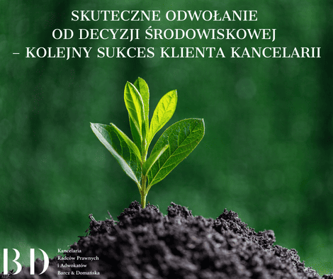 Skuteczne odwołanie od decyzji środowiskowej – kolejny sukces Klienta Kancelarii